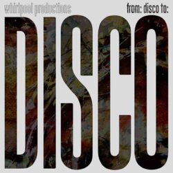 Whirlpool Productions – From: Disco To: Disco