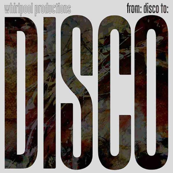 Whirlpool Productions – From: Disco To: Disco