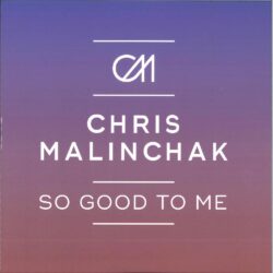 Chris Malinchak - So Good To Me